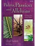 Palms Passion And Alleluias by Larson Lloyd for SATB