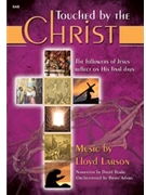Touched By The Christ by Larson Lloyd for SAB