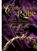 Come Touch The Robe by Choplin Pepper for SATB