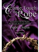 Come Touch The Robe by Choplin Pepper for SAB