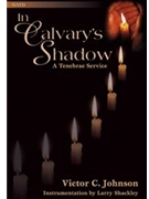 In Calvary's Shadow by Johnson Victor C for SATB