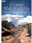 Come Walk With Me - Through The Passion by Choplin Pepper for SATB