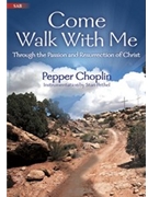 Come Walk With Me - Through The Passion by Choplin Pepper for SAB