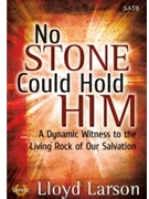 No Stone Could Hold Him by Larson Lloyd for SATB