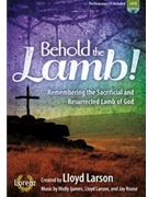 Behold the Lamb by Larson Lloyd for SATB w/ Audio