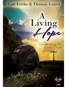 Living Hope Celebrating the Risen Christ by Grassi Thomas - Fettke and Grassi - for SATB and Piano
