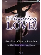 Amazing Love by Larson and Raney for SATB Book/CD
