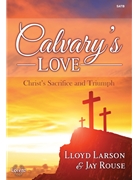 Calvary's Love by Rouse and Larson for SATB and Piano