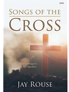 Songs of the Cross by - Rouse Jay - for SATB and Piano
