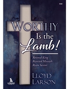 Worthy Is the Lamb by Larson Lloyd for SAB
