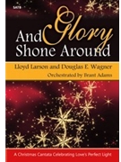 And Glory Shone Around by Larson and Wagner for SATB