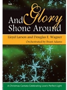 And Glory Shone Around by Larson and Wagner for SAB