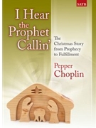 I Hear The Prophet Callin' by Choplin Pepper for SATB