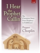 I Hear The Prophet Callin' by Choplin Pepper for SAB