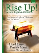 Rise Up A New Light A-comin' by Larson Lloyd - Pamela Martin - for SAB