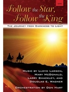 Follow The Star Follow The King by Larson McDonald Shackley and Wagner for SATB