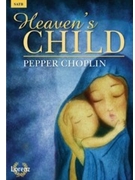 Heaven's Child by Choplin Pepper for SATB