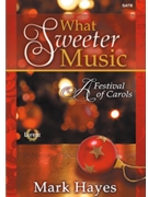 What Sweeter Music by Hayes Mark for SATB