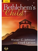 Bethlehem's Child by Johnson and Larson for SATB