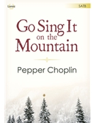 Go Sing It on the Mountain by Choplin Pepper for SATB and Piano