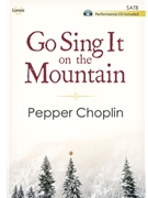Go Sing It on the Mountain by Choplin Pepper for SATB