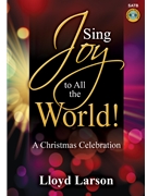 Sing Joy to All the World by Larson Lloyd for SATB w/ Audio