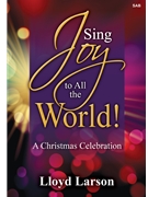 Sing Joy to All the World by Larson Lloyd for SAB and Piano