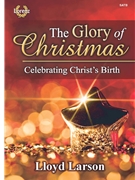 Glory of Christmas by Larson Lloyd for SATB and Piano