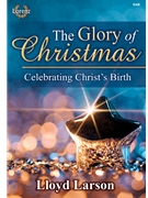 Glory of Christmas by Larson Lloyd for SAB and Piano