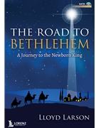 Road to Bethlehem by Larson Lloyd for SATB Book/CD