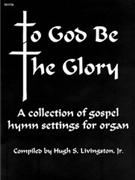 To God Be The Glory by - Livingston Jr Hugh S - for Organ