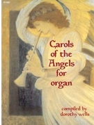 Carols Of The Angels For Organ by - Wells Dorothy - for Organ