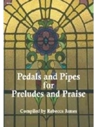 Pedals & Pipes For Preludes And Praise by Various - James Rebecca - for Organ