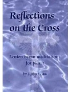 Reflections on the Cross by Lau Robert C for Pno