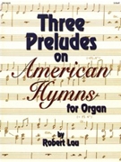 Three Preludes On American Hymns by Lau Robert C - Lau Robert - for Organ