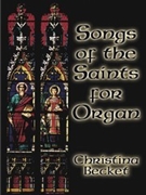 Songs Of The Saints For Organ by Becket Christina - Becket Christina - for Organ