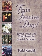 This Festive Day by Kendall Todd - Kendall Todd - for Piano and Organ
