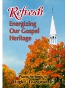 Refresh: Energizing Our Gospel Heritage by Livingston Hugh - Livingston Jr Hugh S - for Piano