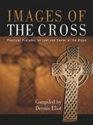 Images Of The Cross by - Eliot Dennis - for Organ