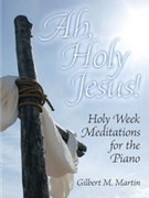 Ah Holy Jesus by Martin Gilbert M - Martin Gilbert M - for Piano