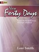 These Forty Days by Smith Lani - Smith Lani - for Piano and Organ