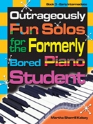 Outrageously Fun Solos For The Formerly Bored Piano Student Bk 3 by Kelsey Martha Sherrill for Piano