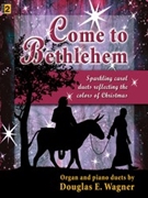 Come To Bethlehem by Wagner Douglas E - Wagner Douglas E - for Piano and Organ