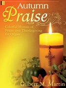 Autumn Praise by Martin Gilbert M - Martin Gilbert M - for Organ