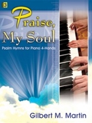 Praise My Soul by Martin Gilbert M - Martin Gilbert M - for 1 Piano 4 Hands