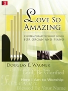 Love So Amazing by - Wagner Douglas E - for Piano and Organ