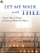 Let Me Walk With Thee by - Southbridge James - for Organ