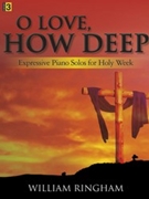 O Love How Deep by - Ringham William - for Piano