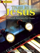 Trust In Jesus by - Martin Gilbert M - for Organ