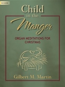 Child In The Manger by - Martin Gilbert M - for Organ